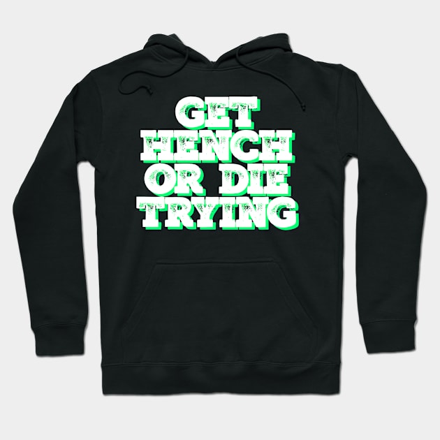 Get Hench or die trying Hoodie by Totallytees55